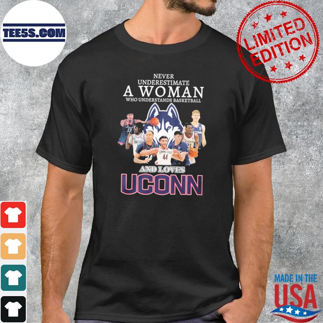 Never Underestimate A Woman Who Understands Basketball And Loves UConn Huskies T-Shirt