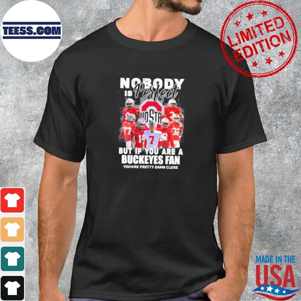 Nobody is perfect Ohio state buckeyes but if you are a bucketes fan shirt