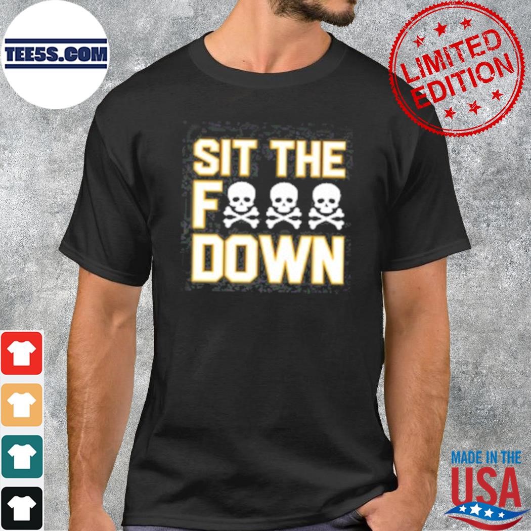 Sit the fuck down Pittsburgh pirates shirt