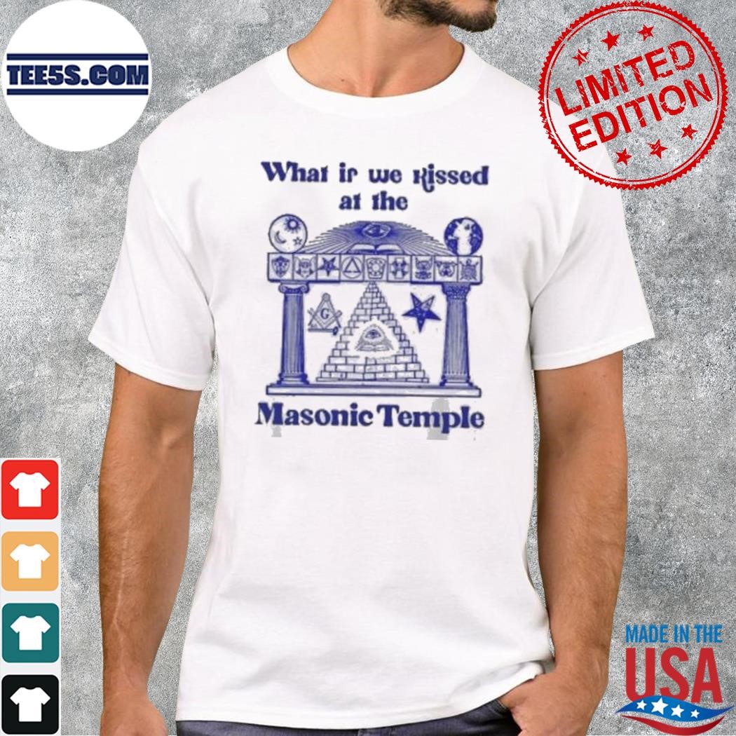 What If We Kissed At The Masonic Temple shirt