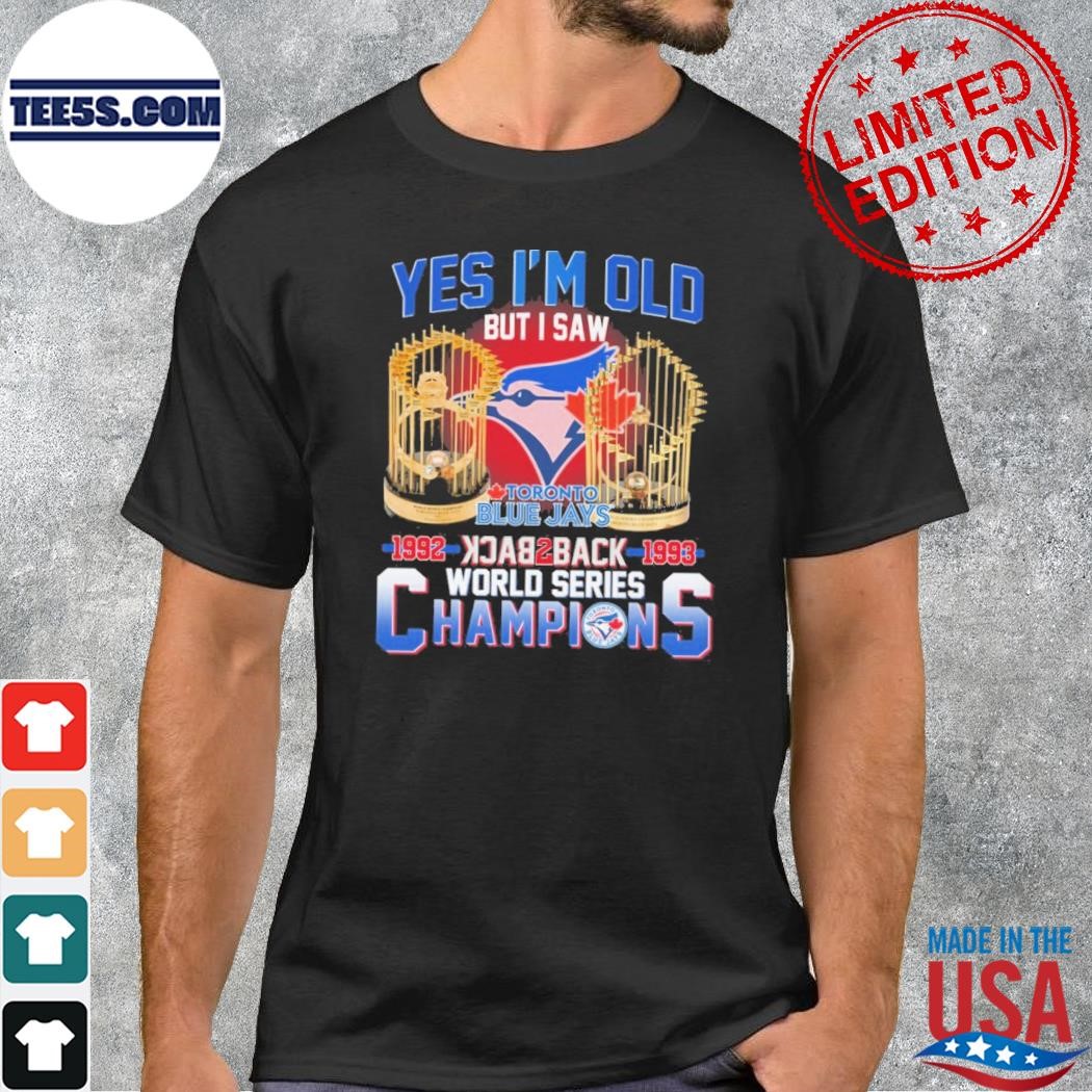 Yes I'm old but I saw toronto blue jays 1992 back2back 1993 world series champions shirt
