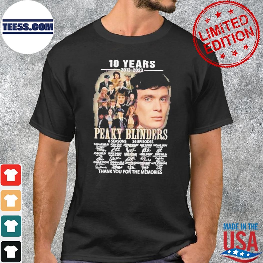10 years 2013 2023 Peaky Blinders 6 seasons 26 episodes thank you for the memories signatures t-shirt