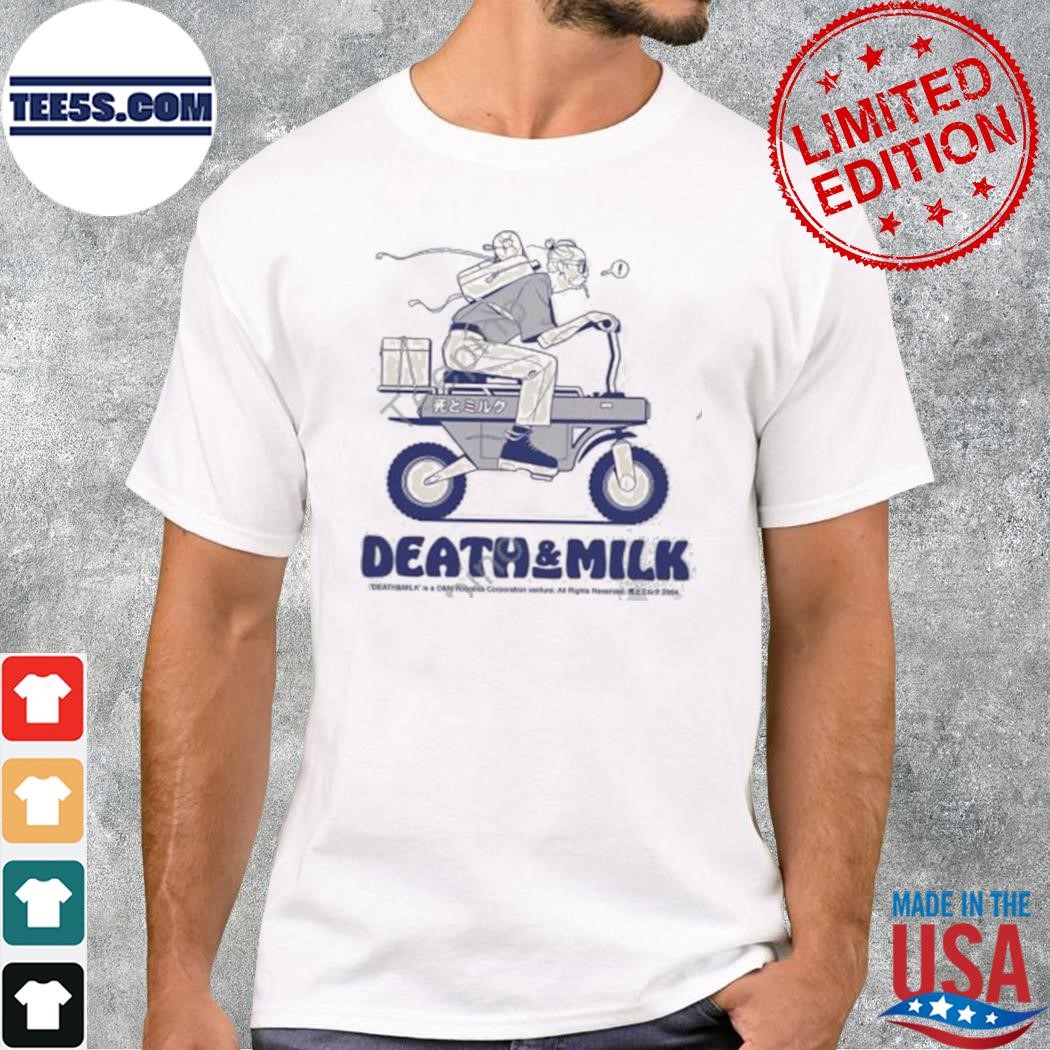 Death and milk hurry shirt