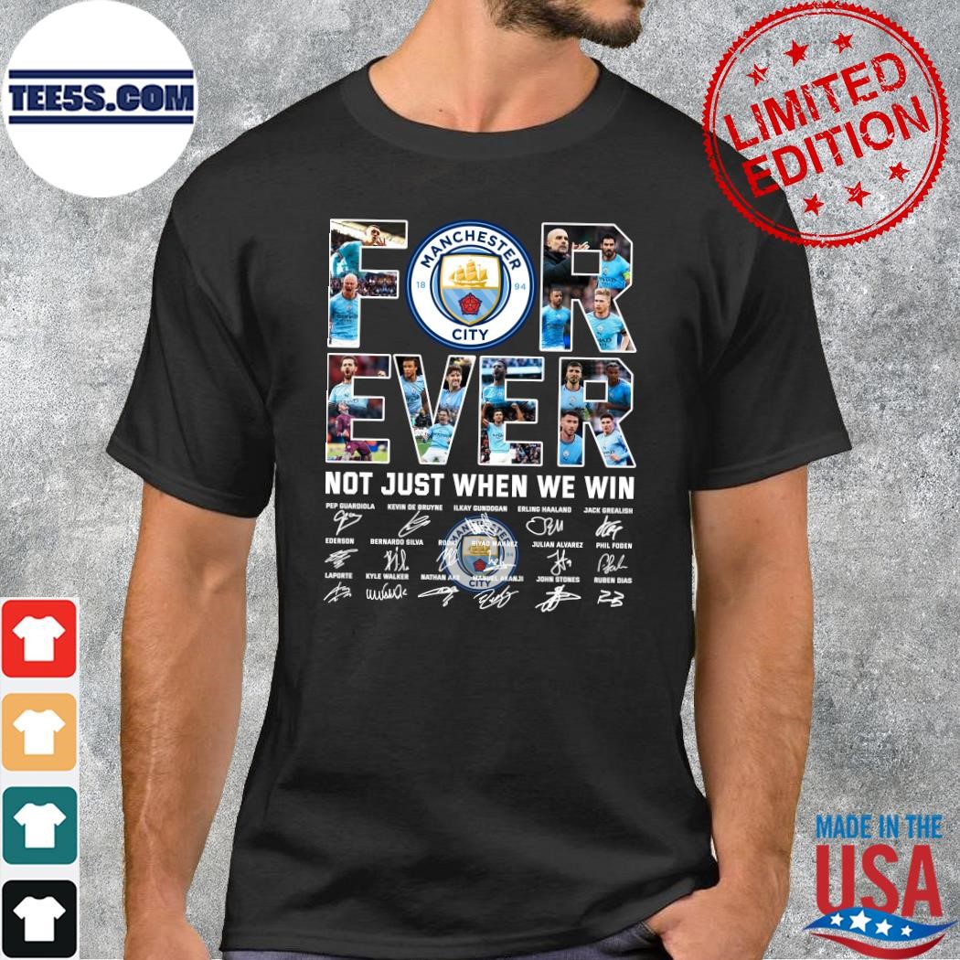 Design Manchester city 2023 forever not just when we win shirt