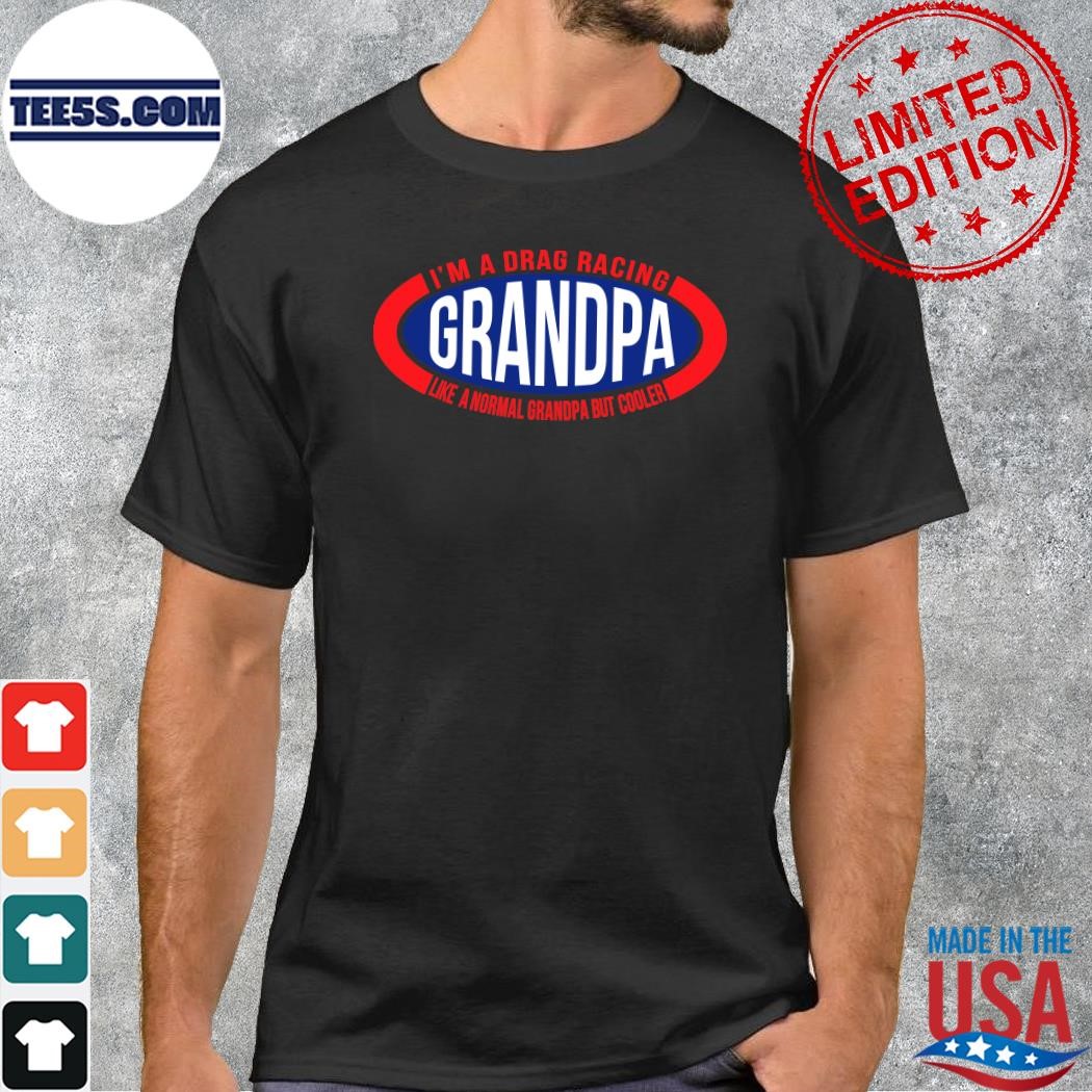 Design Official I'm A Drag Racing Grandpa Like A Normal Grandpa But Cooler T-shirt