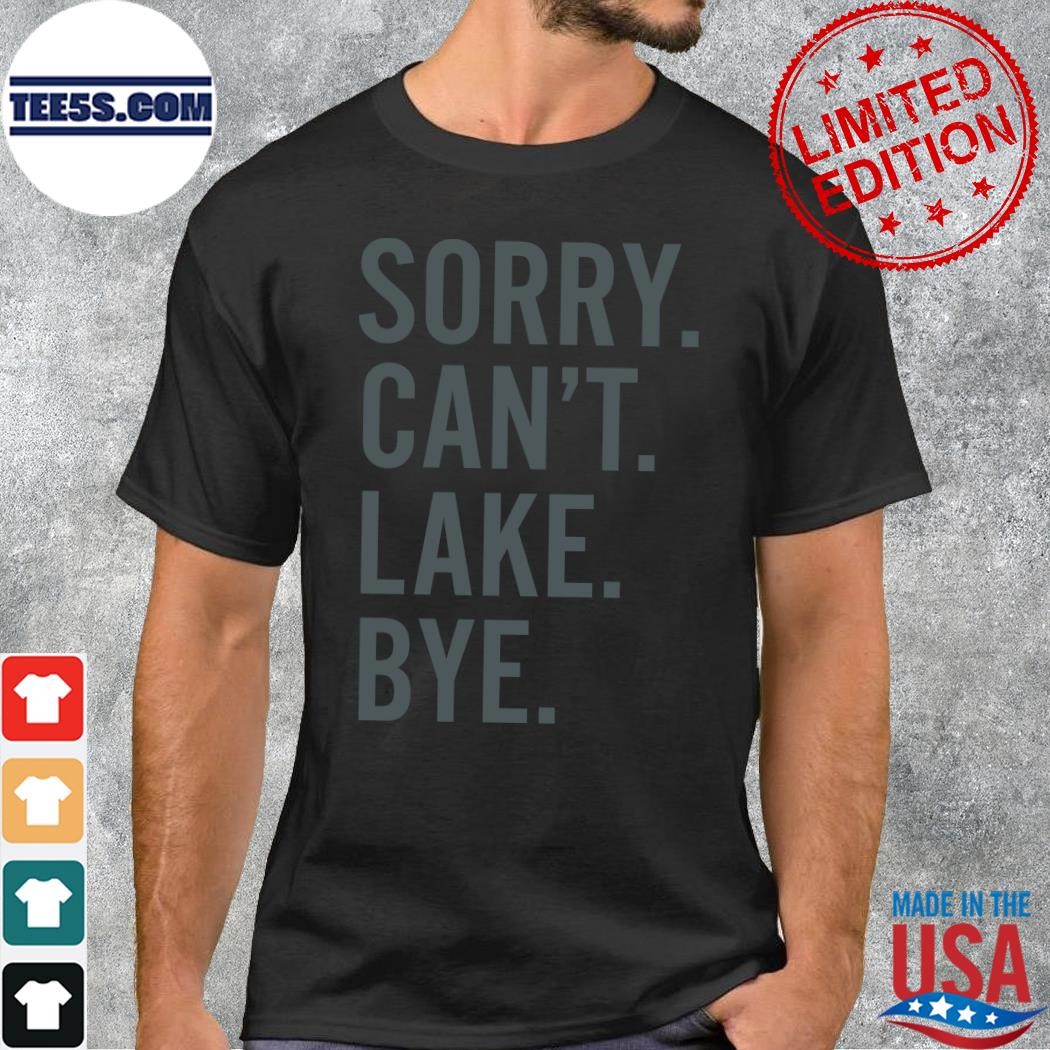 Design Official sorry can't lake bye shirt