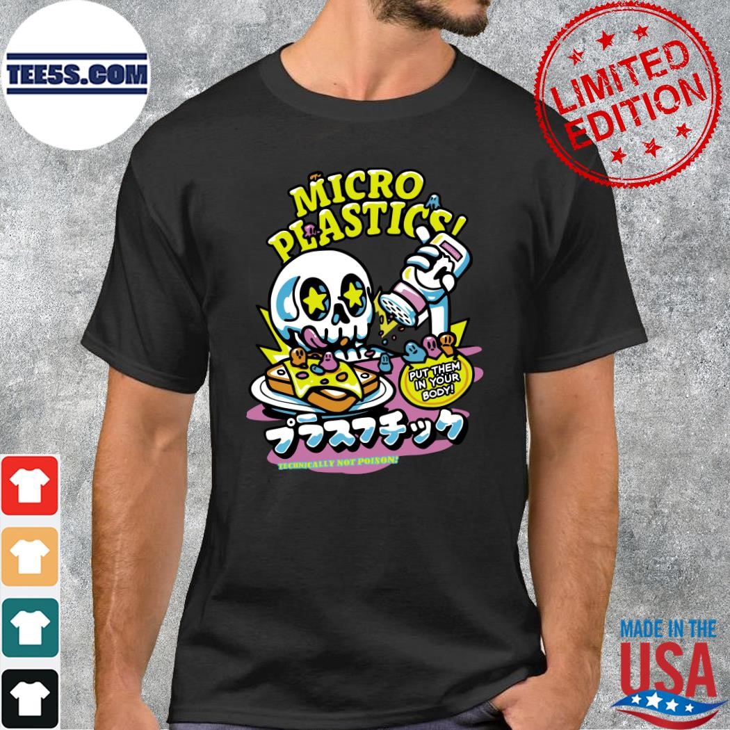 Design Skull Cool Shirtz Merch Micro Plastic Put Them In Your Body Technically Not Poison Shirt