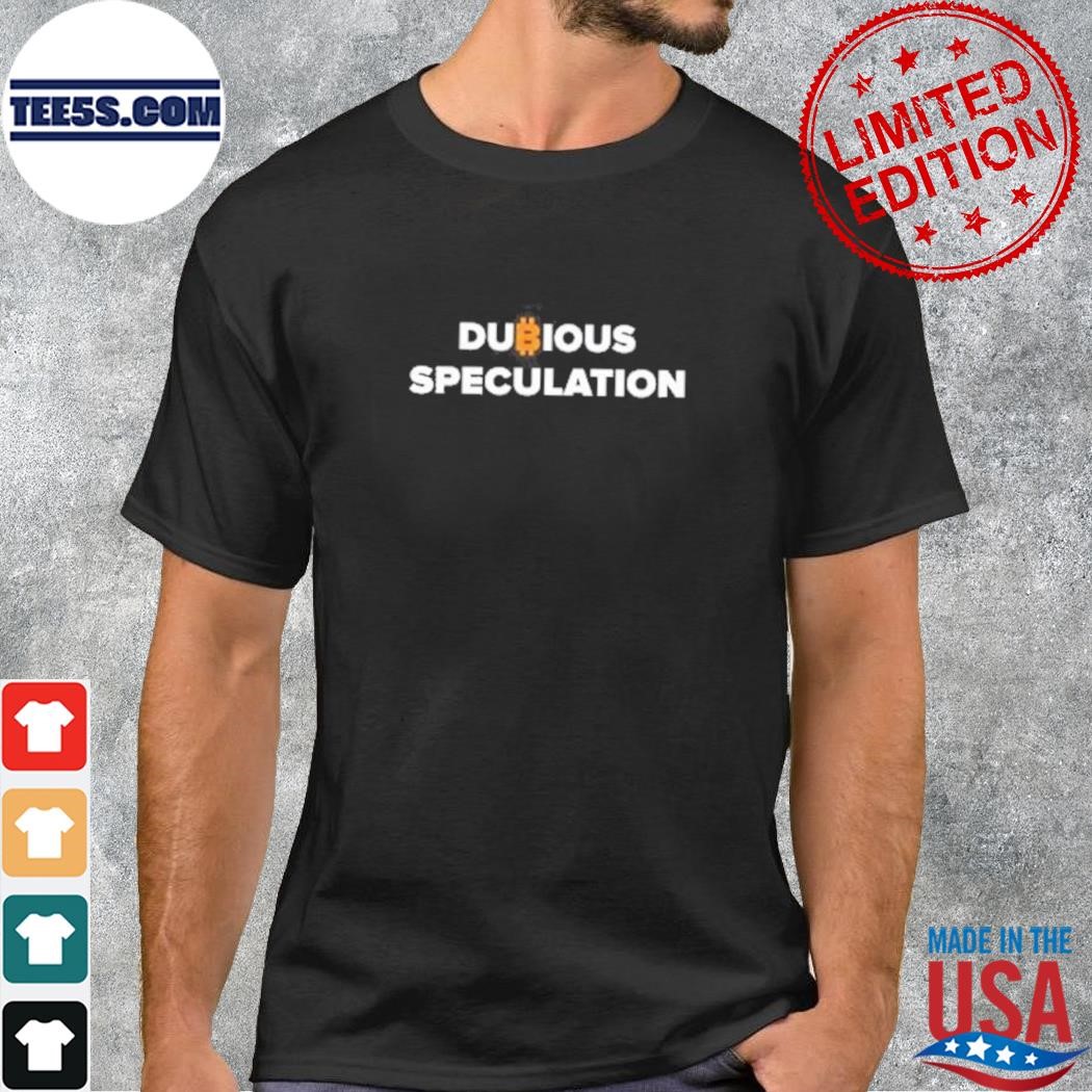 Dubious Speculation T Shirt