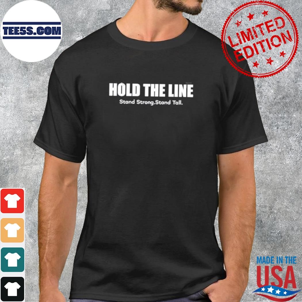 Hold The Line Stand Strong Stand Tall Shirt