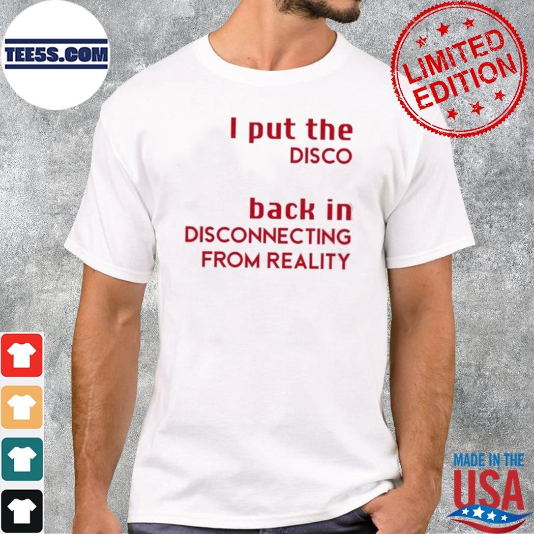 I put the disco back in disconnecting from reality 2023 shirt