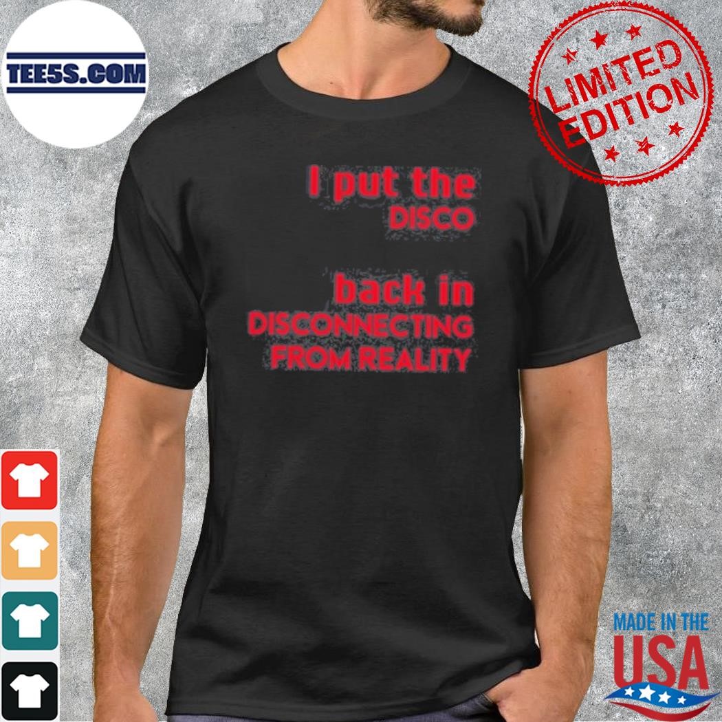 I put the disco back in disconnecting from reality logo 2023 shirt