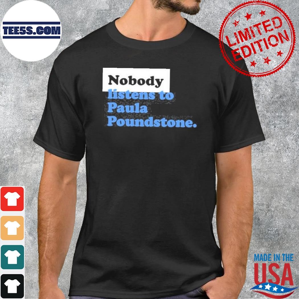 Nobody Listens To Paula Poundstone Shirt