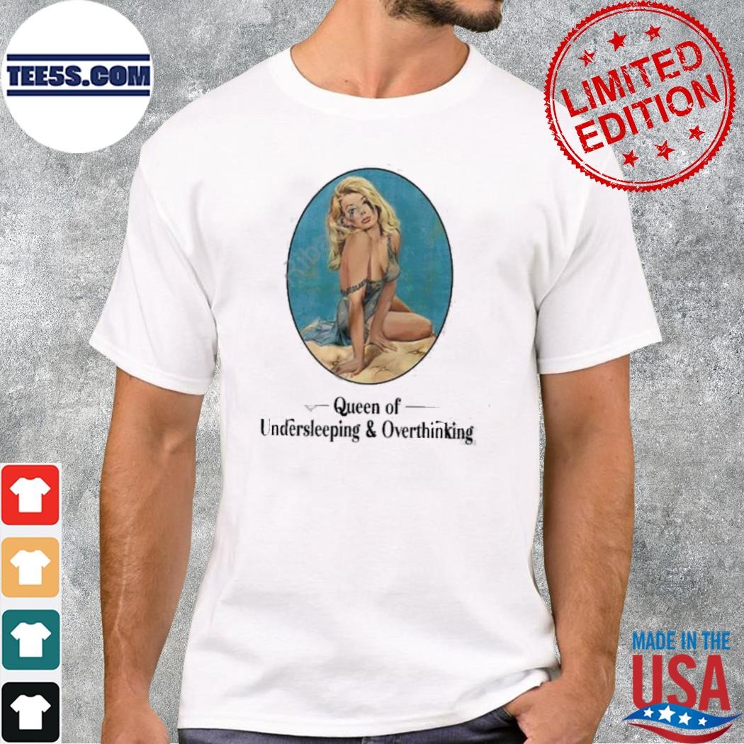 Queen of undersleeping and overthinking 2023 shirt