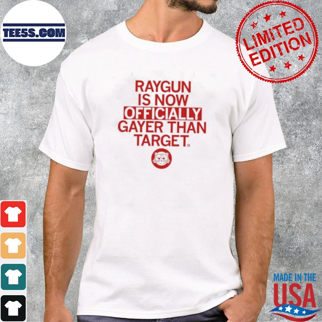 Raygun Is Now Officially Gayer Than Target shirt