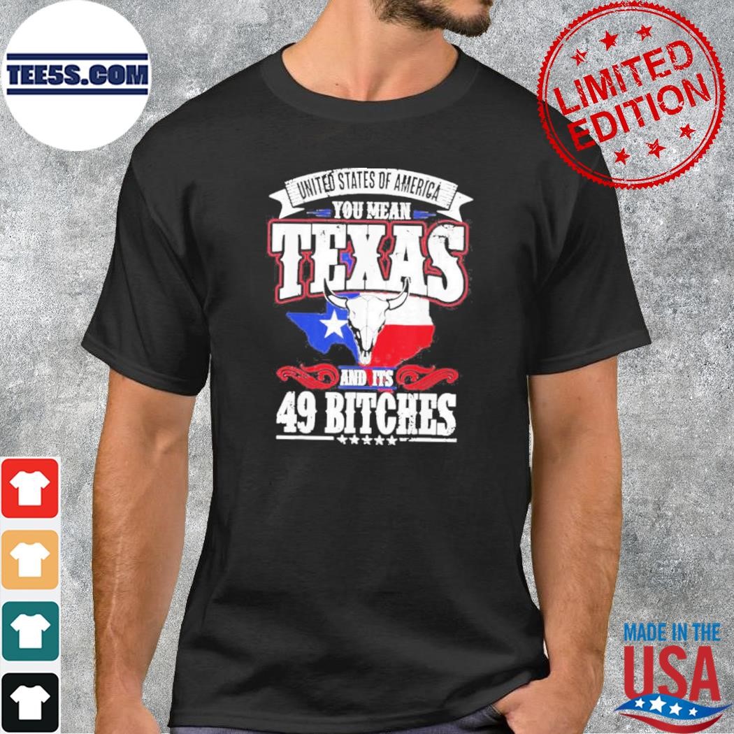 Texas and its 49 bitches love Texas pride shirt
