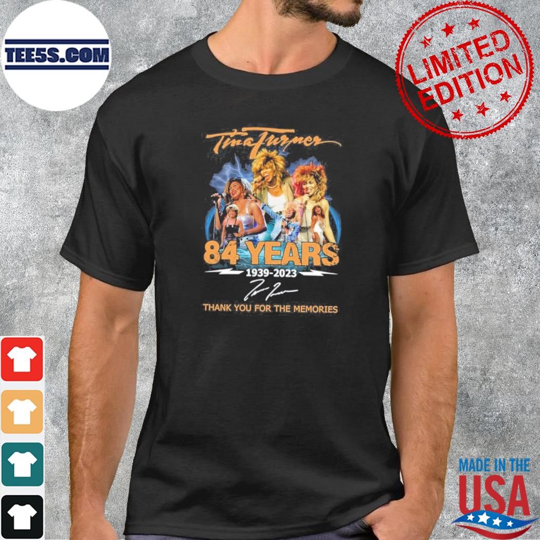 Tina turner 84 years 1939 – 2023 thank you for the memories shirt