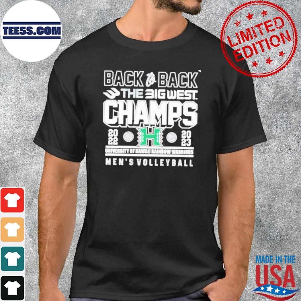 University Of Hawaii Rainbow Warriors Back To Back The Big West Champions 2022-2023 Men’S Volleyball T-Shirt