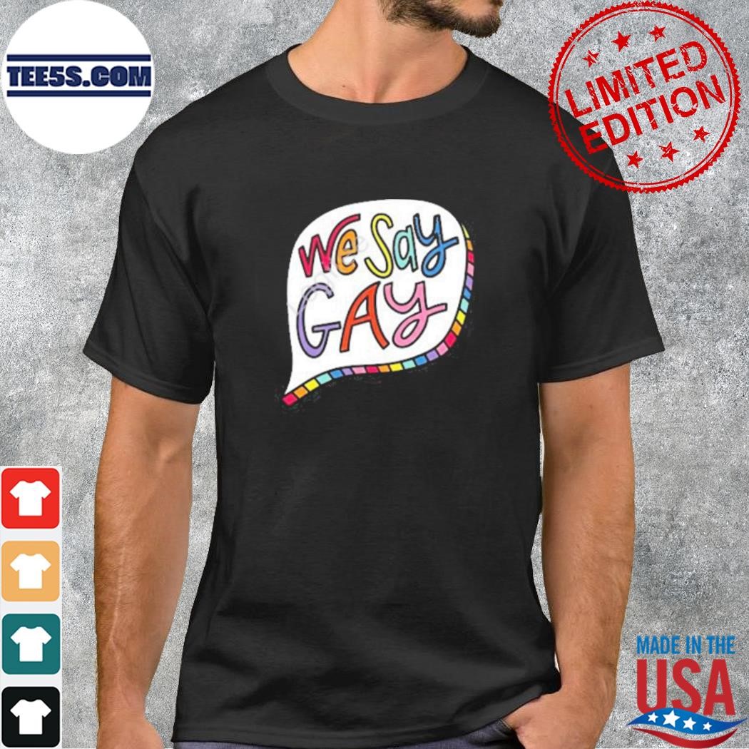 We Say Gay Shirt