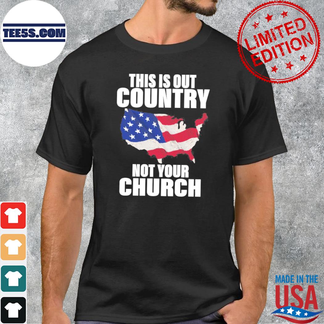 American Flag This Is Our Country Not Your Church tee shirt