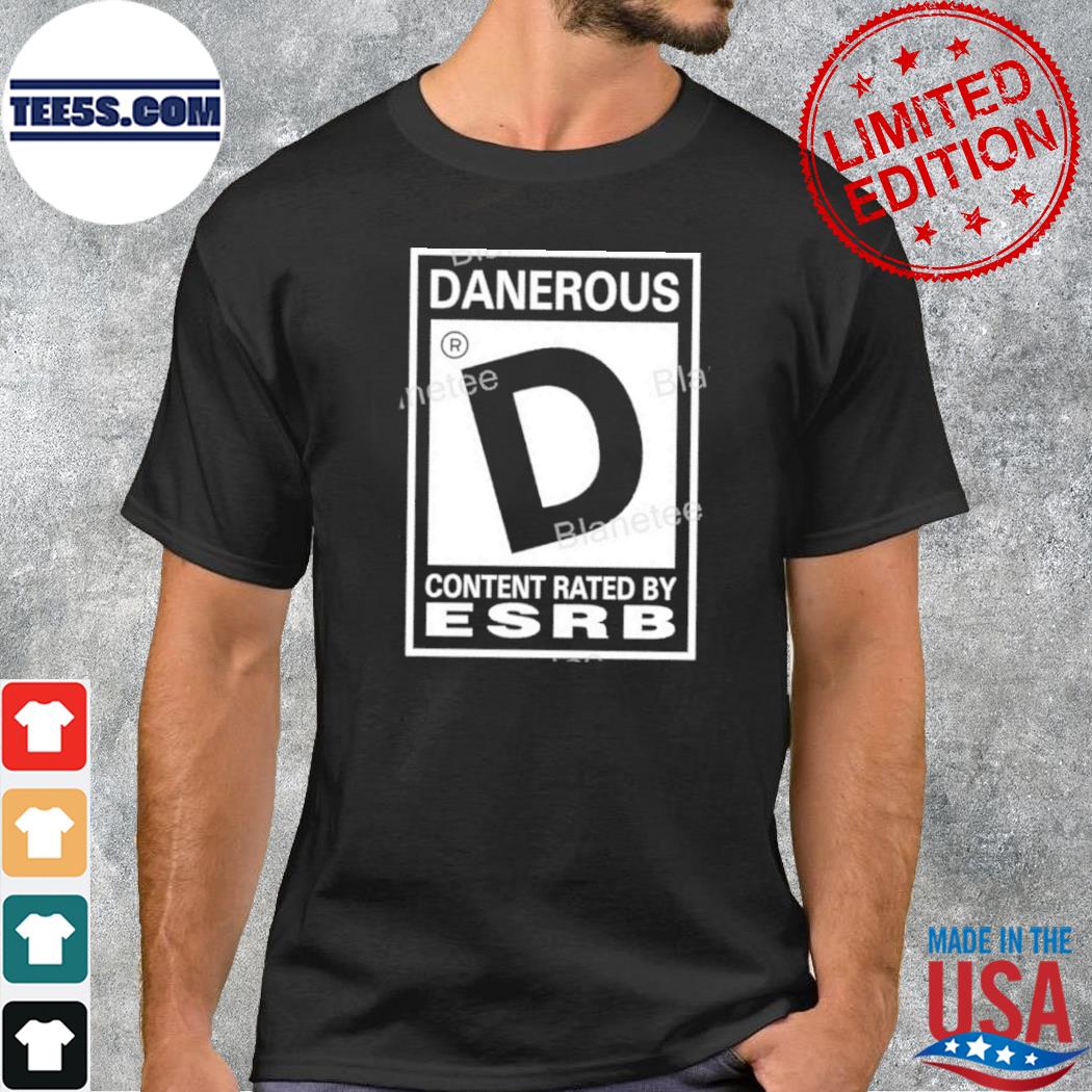 Dangerous content rated by esrb shirt