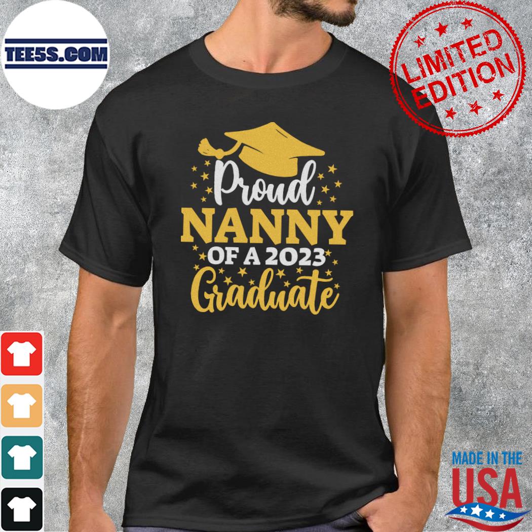 Design Proud Nanny Of A 2023 Graduate Shirt