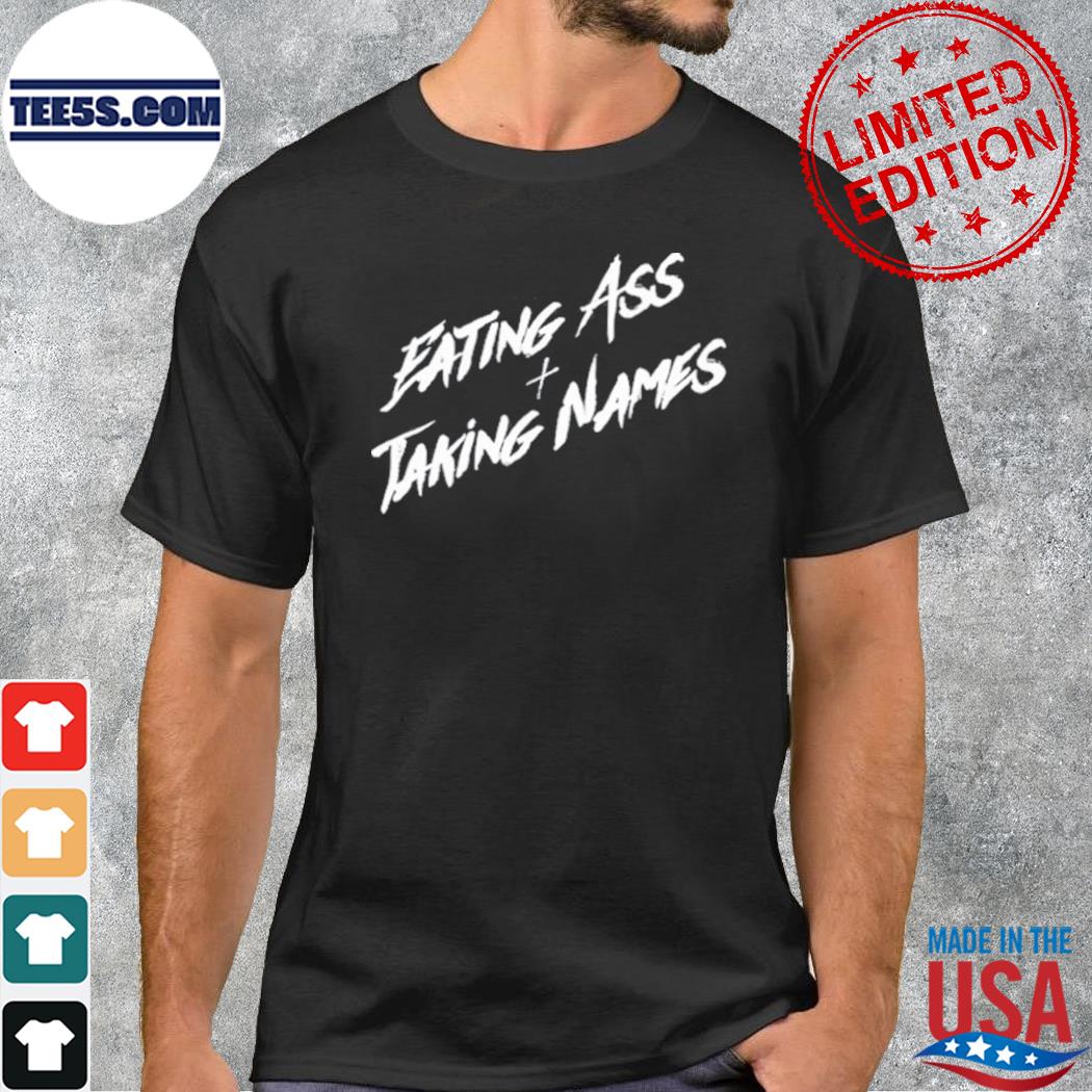 Eating ass and taking names 2023 shirt