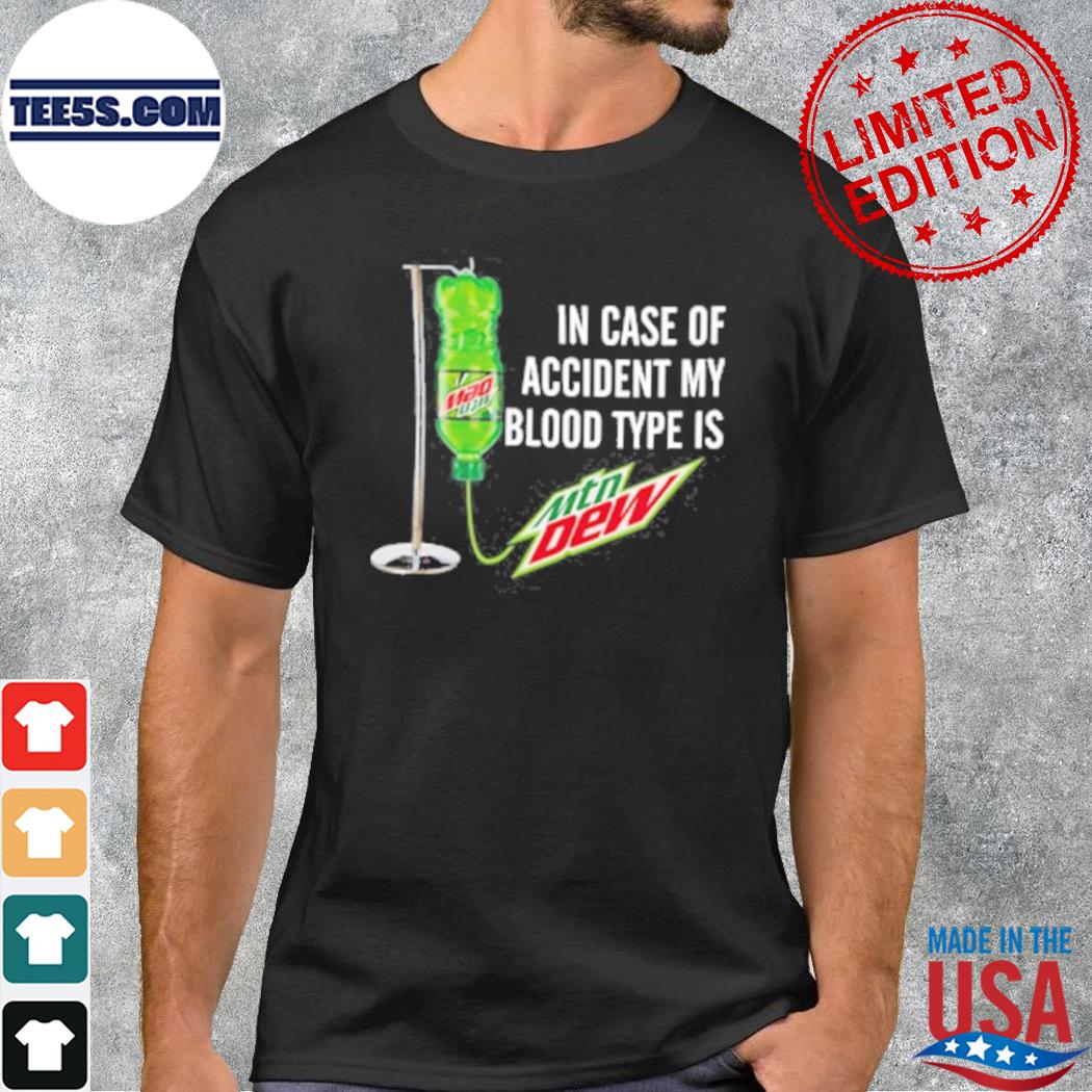 In Case Of Accident My Blood Type Is Mountain Dew tee shirt