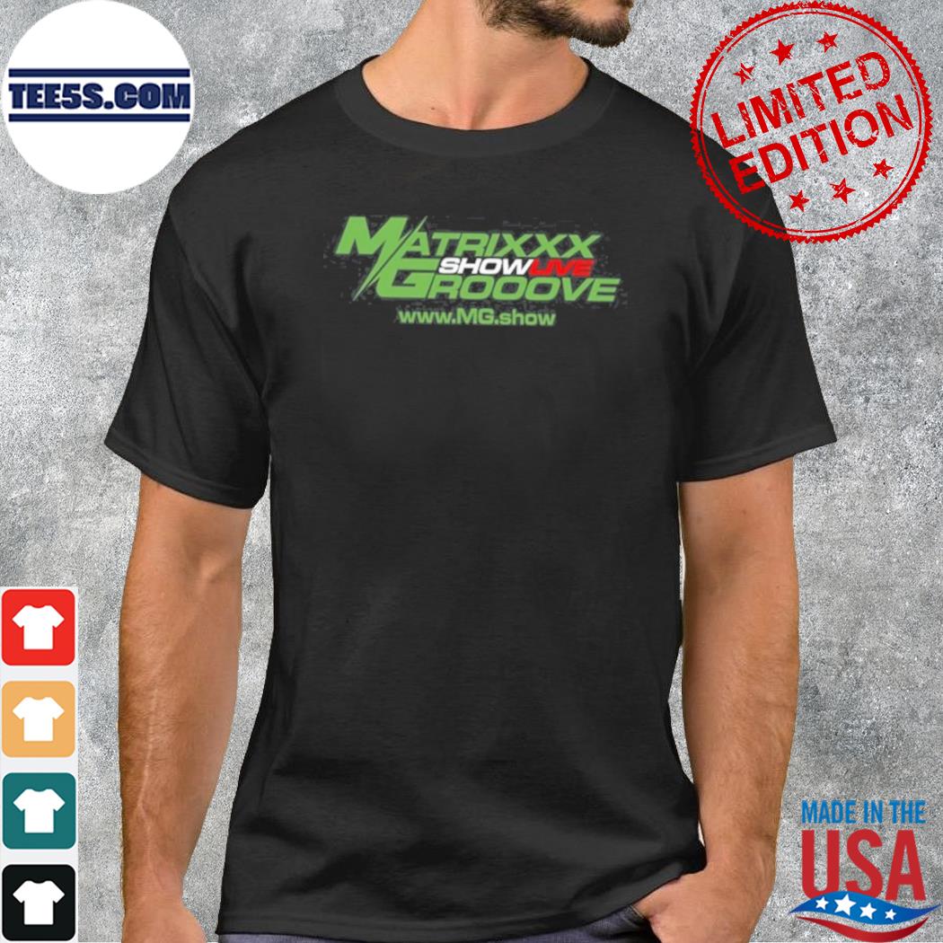 Kagdrogo matrixxx showlive grooove shirt