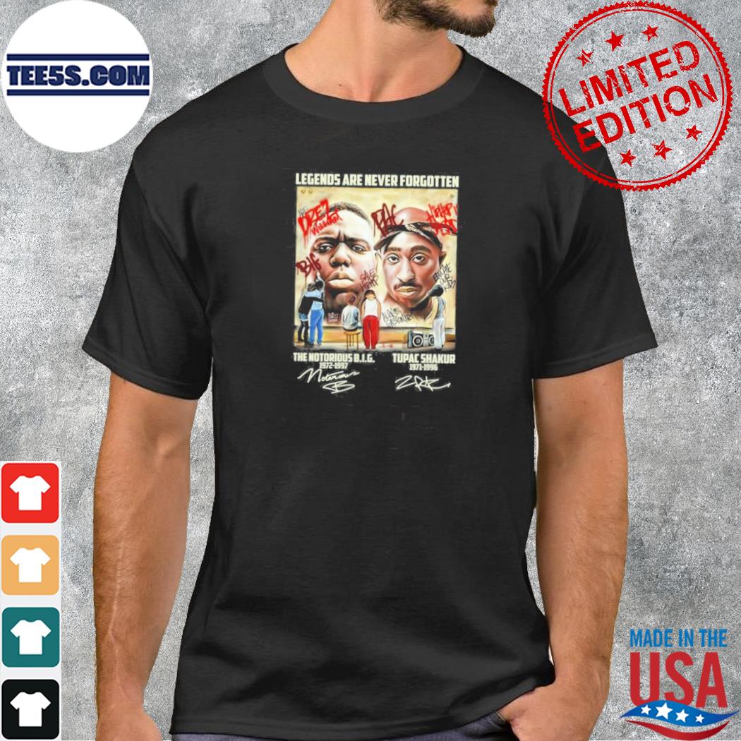 Legend are never forgotten the notorious big and tupac shakur shirt