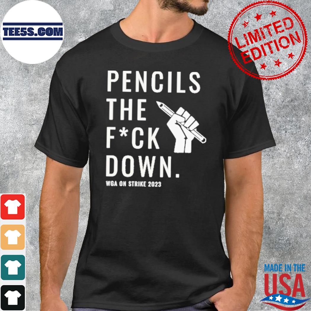 Pencils the fuck down wga on strike 2023 shirt