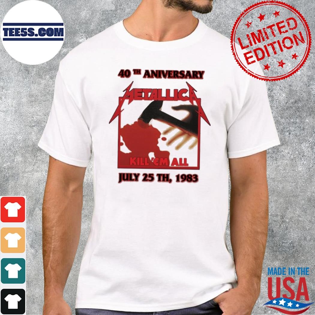 40th Aniversary Metallica Kill ‘Em All July 25 TH, 1983 T-Shirt