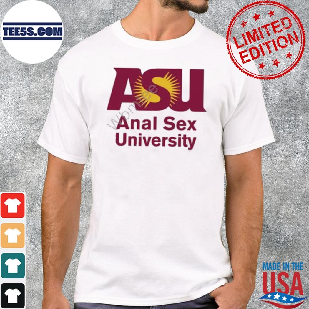 Asu anal sex university shirt