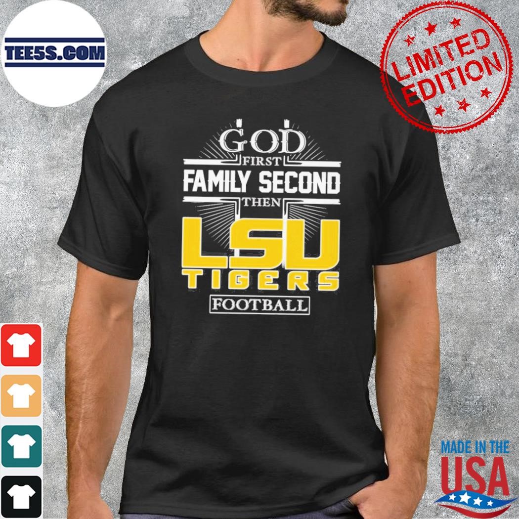 God first family second then lsu tigers Football 2023 shirt
