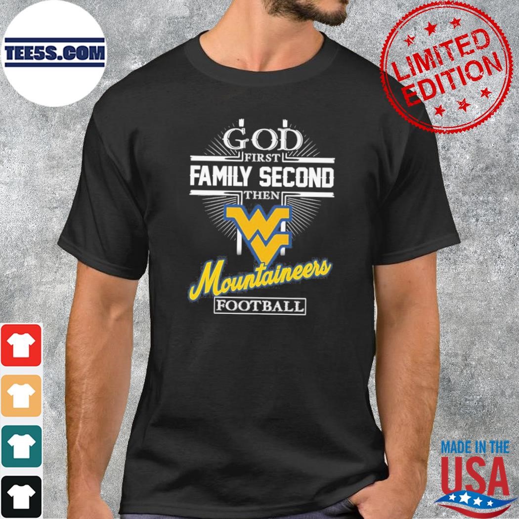 God first family second then west Virginia mountaineers Football 2023 shirt
