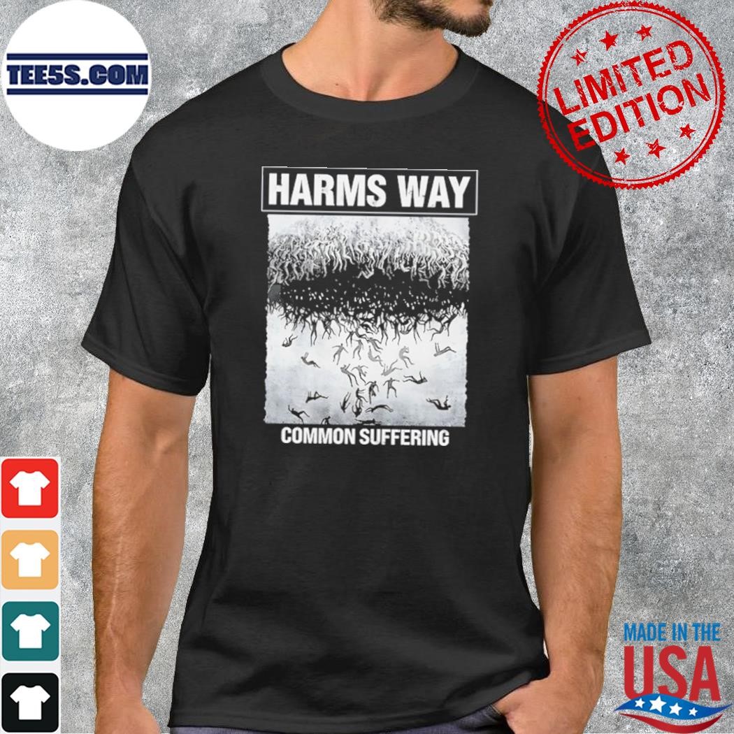 Harms Way Common Suffering Shirt