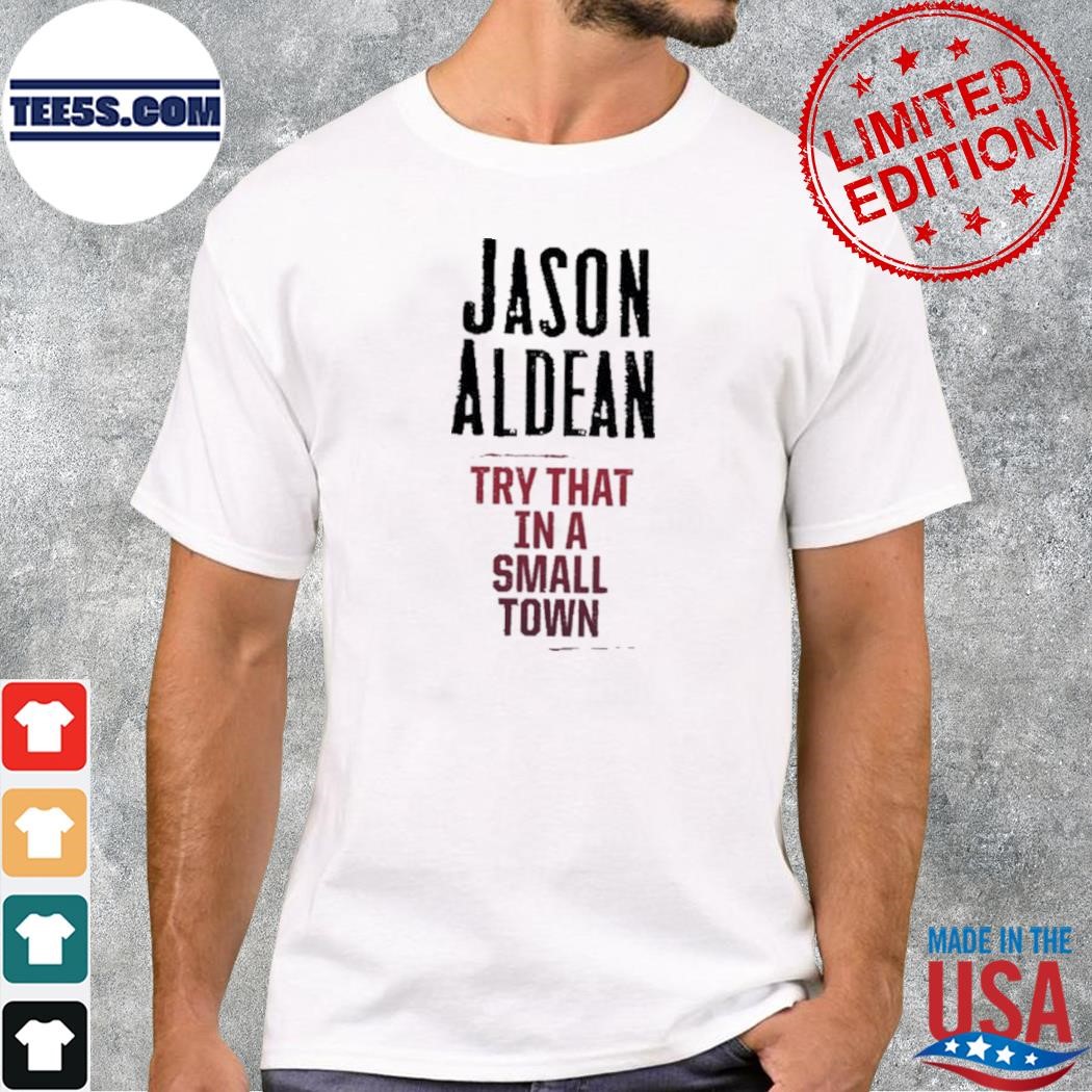 Jason Aldean Try That In A Small Town shirt