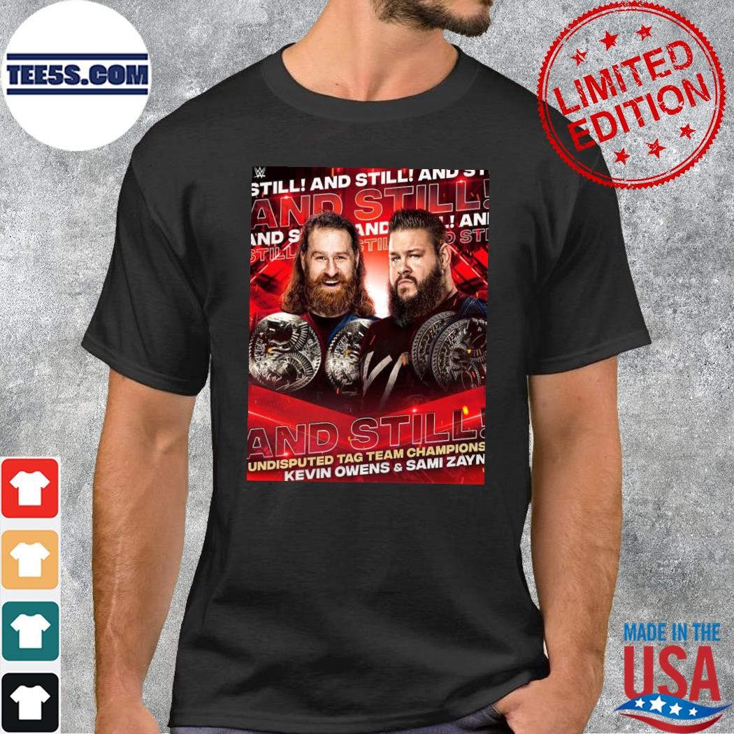 Kevin owens and samI zayn wwe and still undisputed tag team champions poster shirt