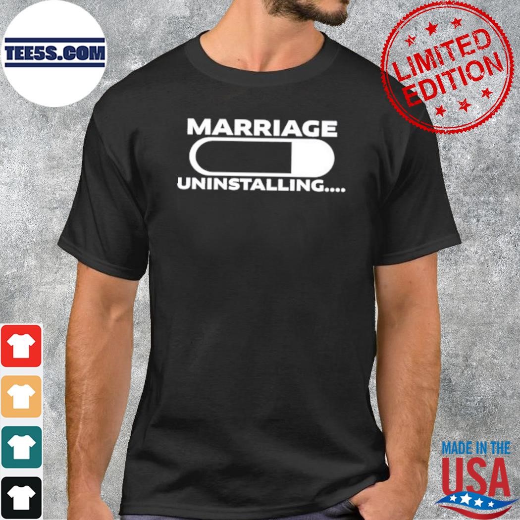 Marriage Uninstalling Shirt