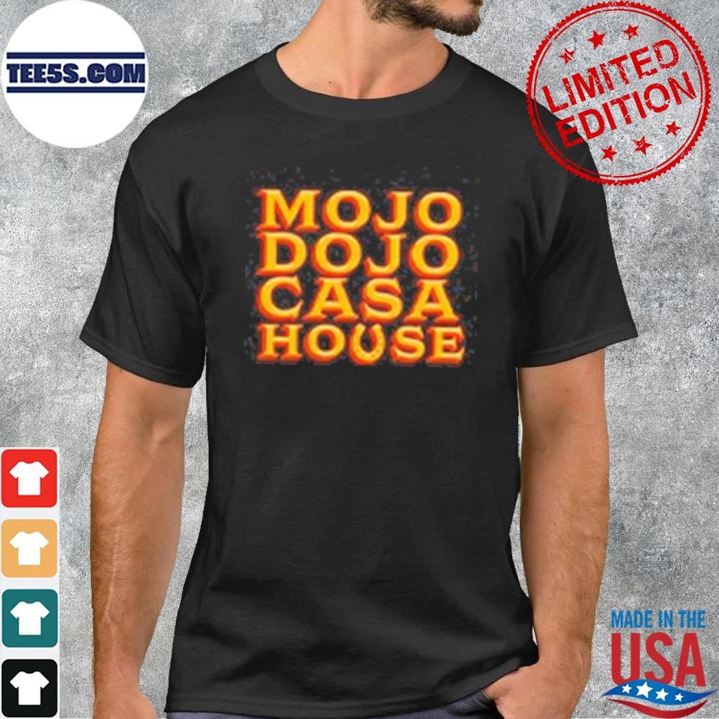 Mojo dojo casa house 2023 shirt