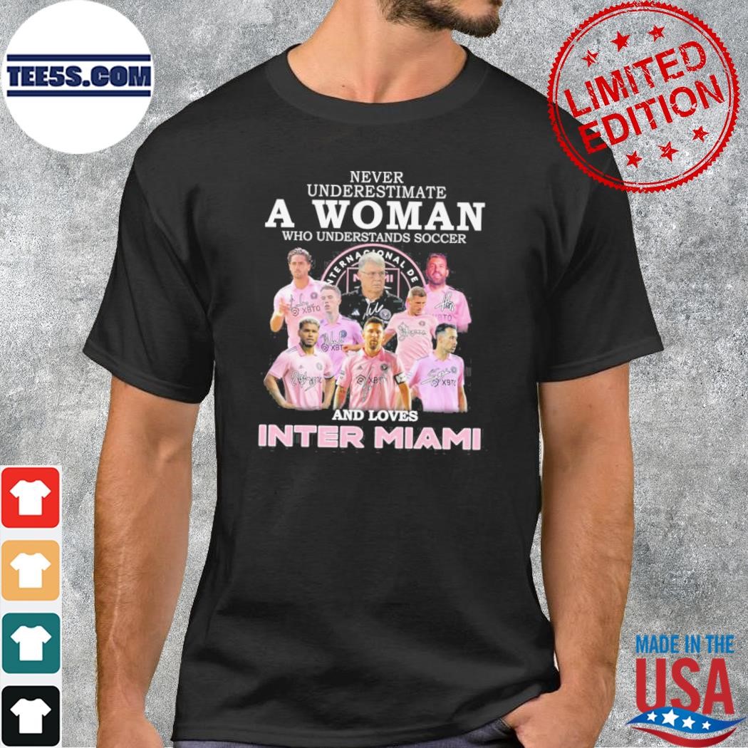 Never underestimate a woman who understands soccer and loves inter miamI shirt