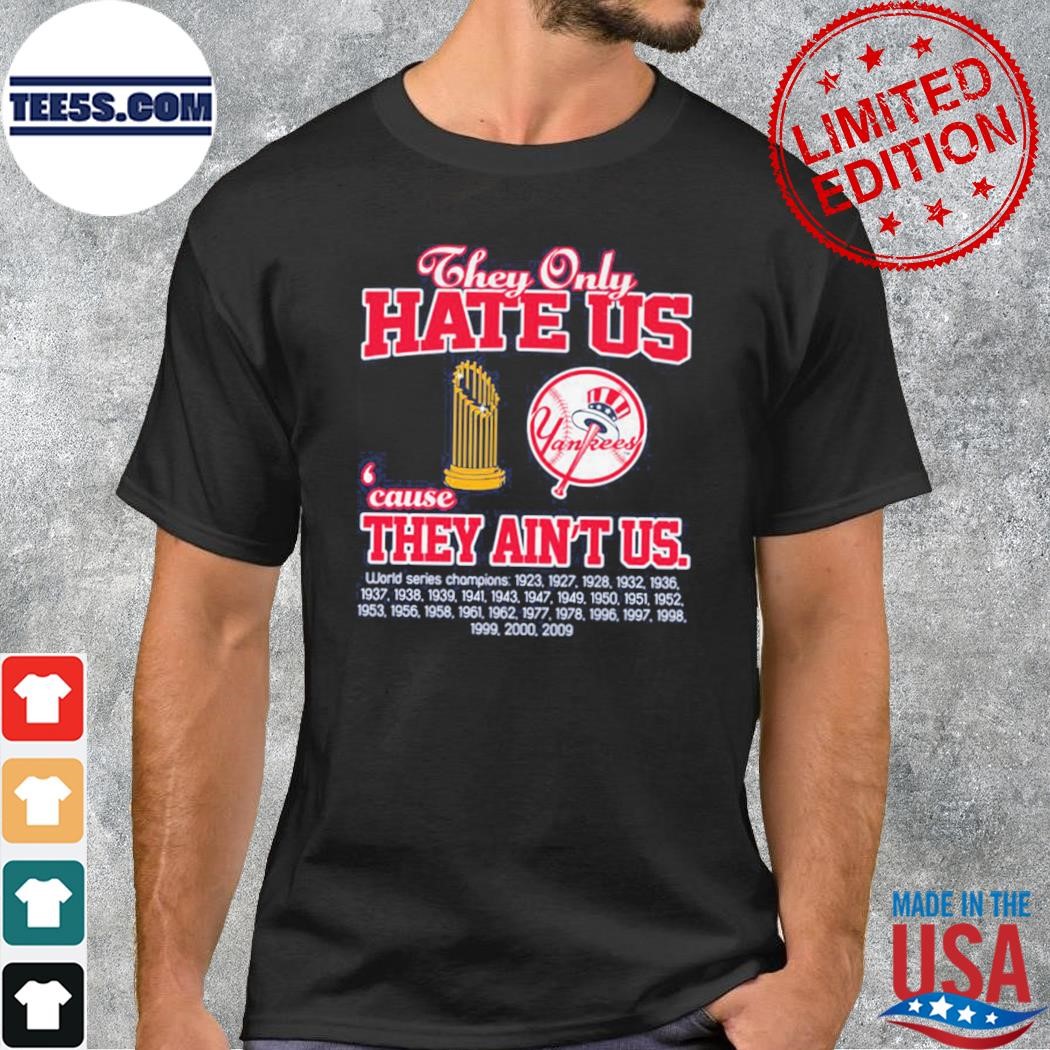 New york yankees they hate us because they ain't us shirt
