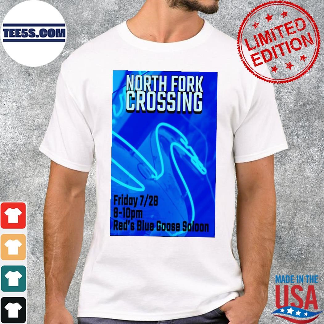 North fork crossing red's blue goose saloon friday 28 july 2023 poster shirt