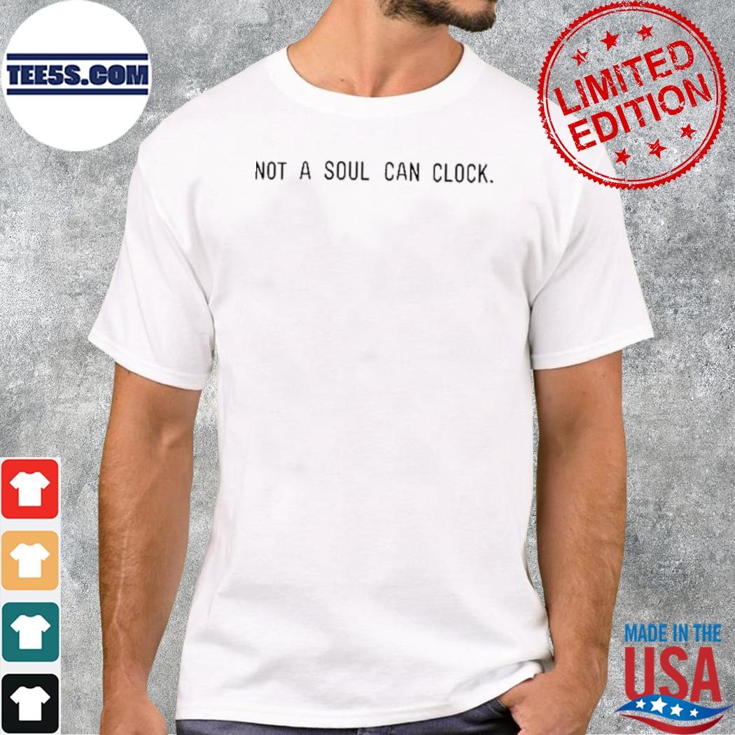 Not A Soul Can Clock T-Shirt