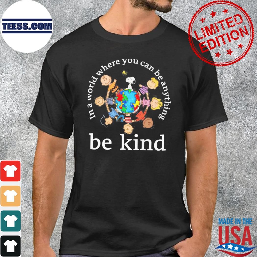 Peanuts Snoopy In A World Where You Can Be Anything Be Kind Shirt
