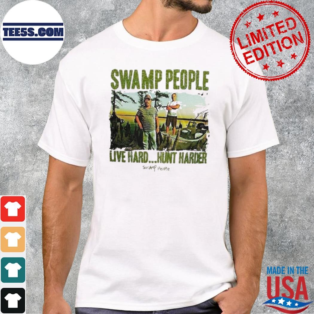 Swamp People Live Hard Hunt Harder Shirt