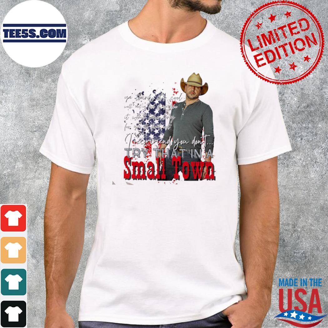 Team aldean country music try that in a small town shirt