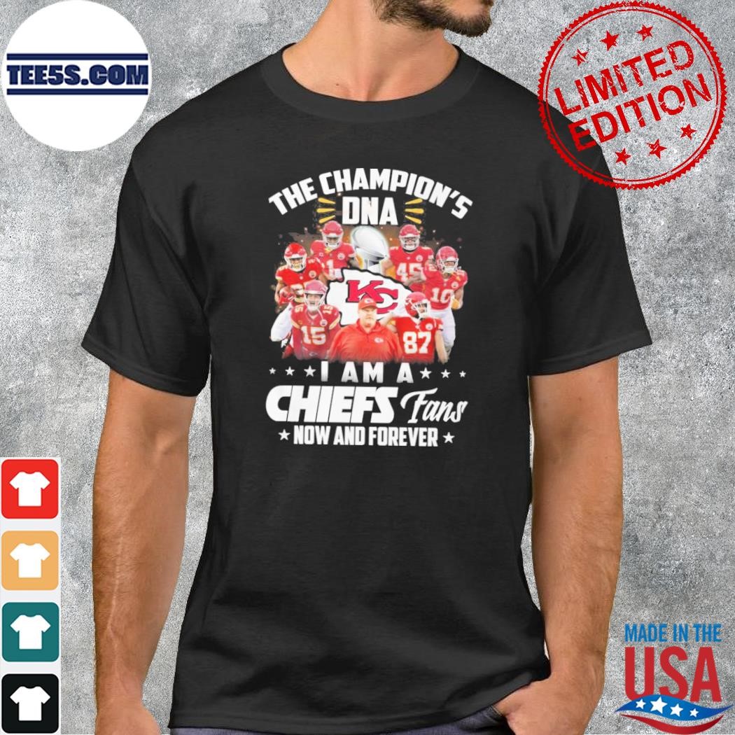 The champions DNA I am a Kansas city Chiefs fan now and forever shirt