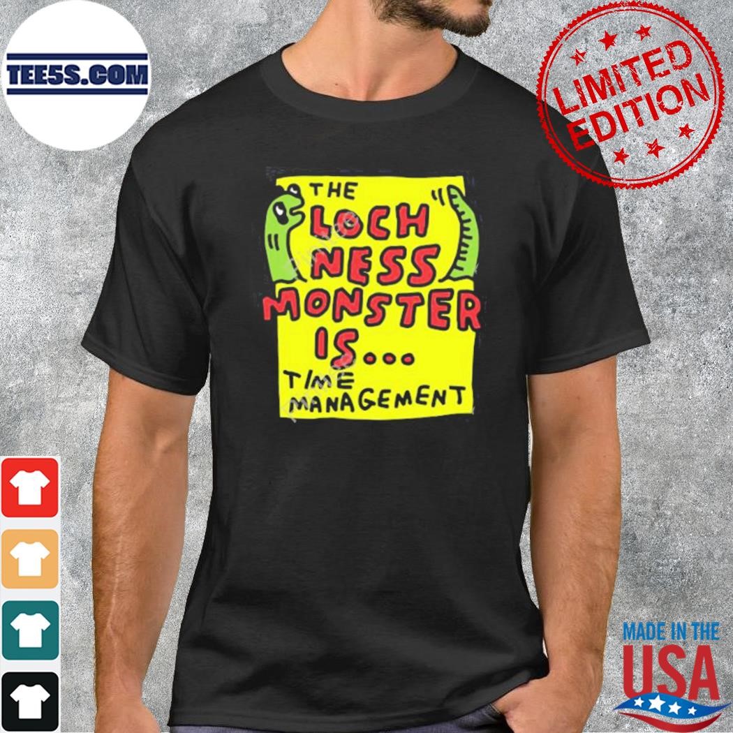The loch ness monster is time management shirt