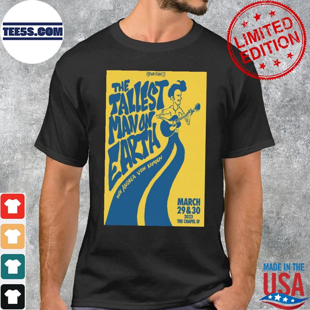 The tallest man on earth march 29 and 30 2023 the chapel sf poster shirt