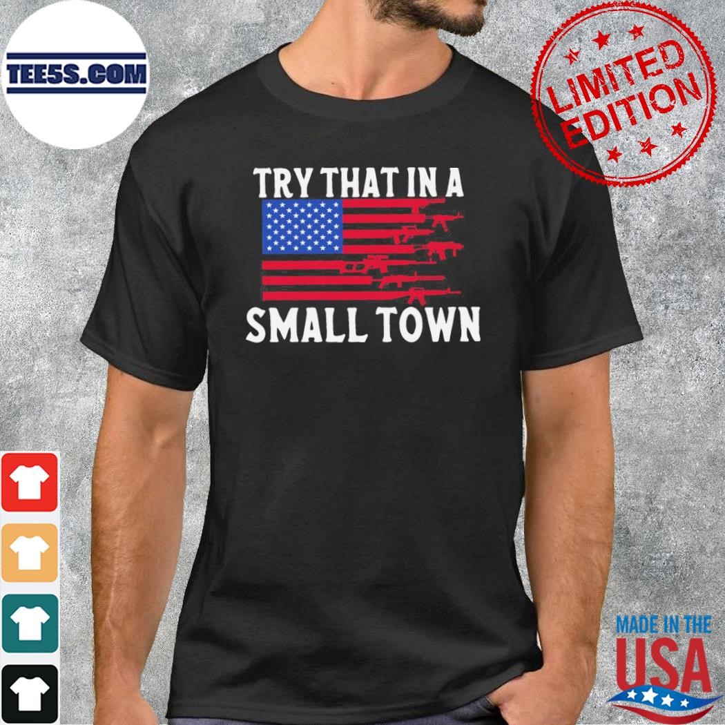 Try that in a small town am American flag shirt